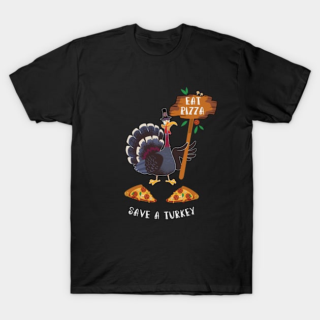 Thanksgiving Eat Pizza Save a Turkey T-Shirt by dilger